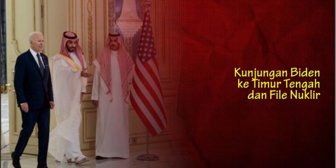 Kunjungan Biden ke Timur Tengah dan File Nuklir