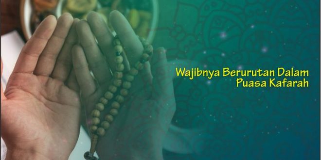 Wajibnya Berurutan Dalam Puasa Kafarah